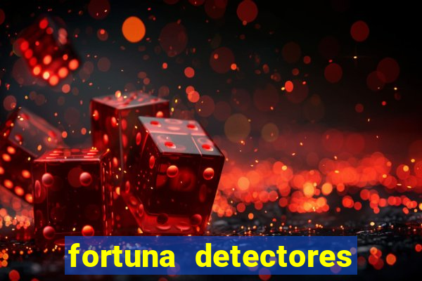 fortuna detectores de metal